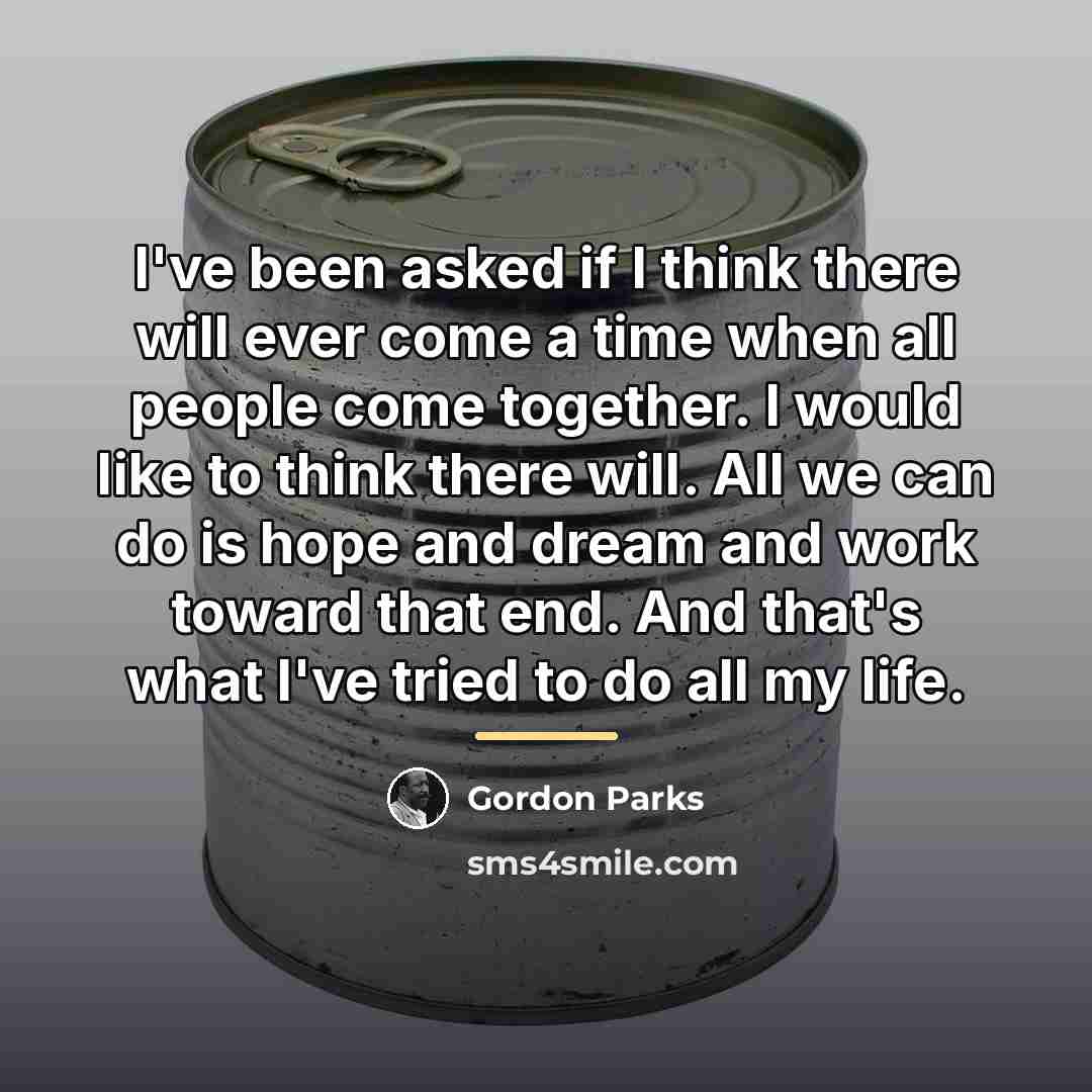 “I've been asked if I think there will ever come…” quote by Gordon Parks