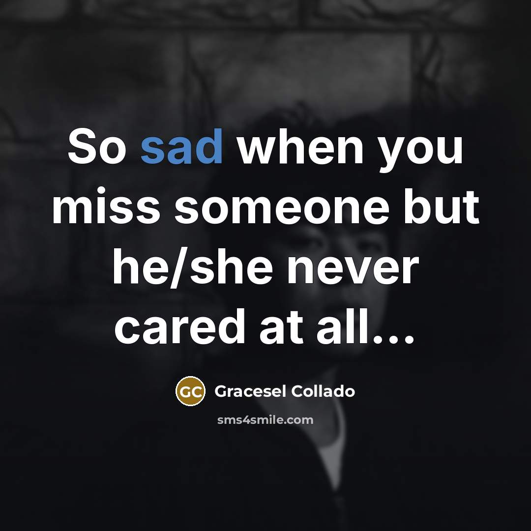 “So sad when you miss someone but he/she never cared…” quote by Gracesel Collado