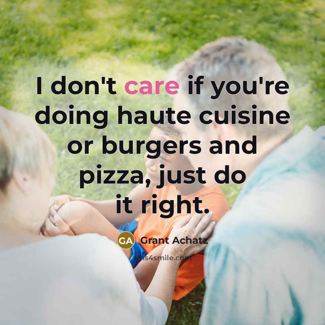 “I don't care if you're doing haute cuisine or burgers…” quote by Grant Achatz