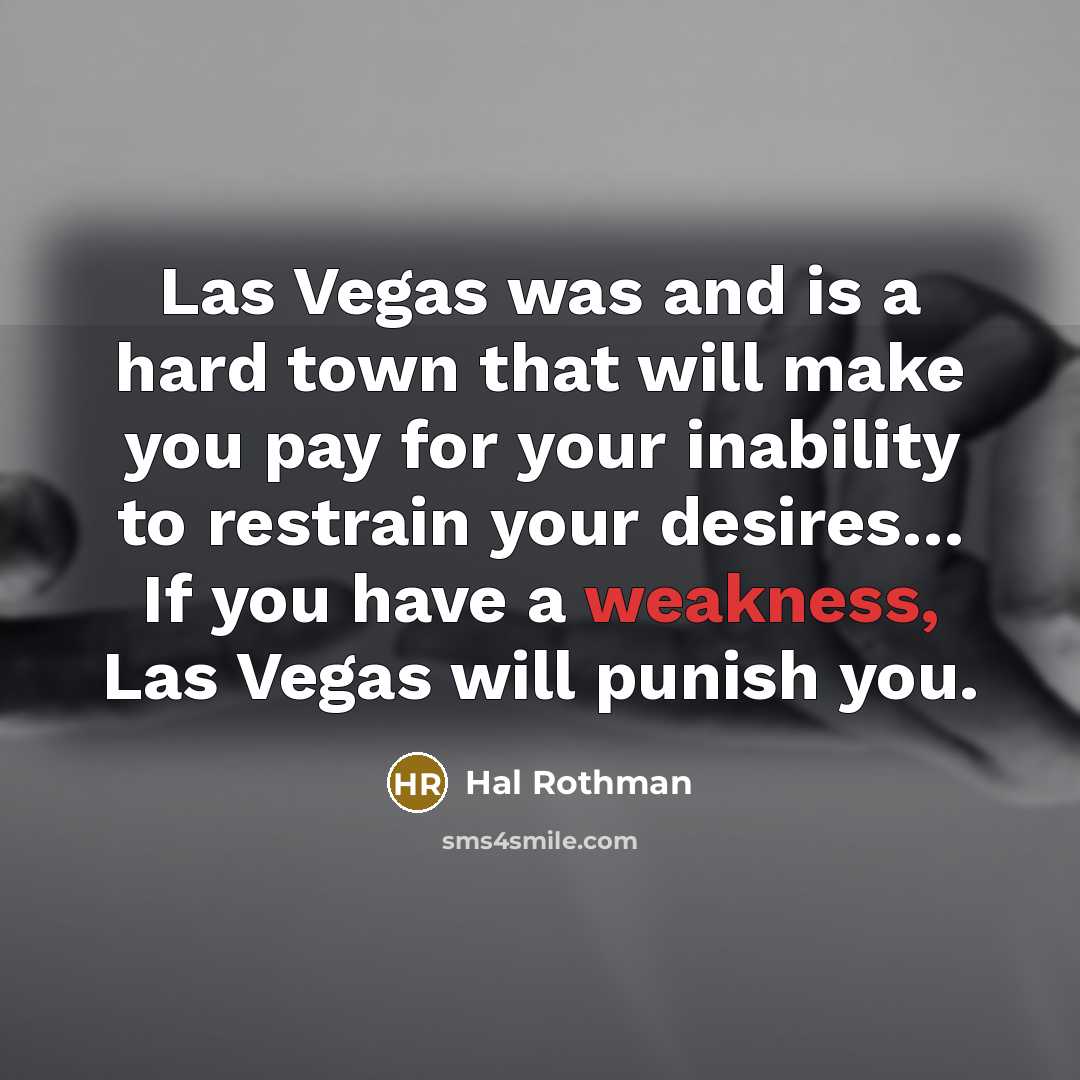 “Las Vegas was and is a hard town that will…” quote by Hal Rothman