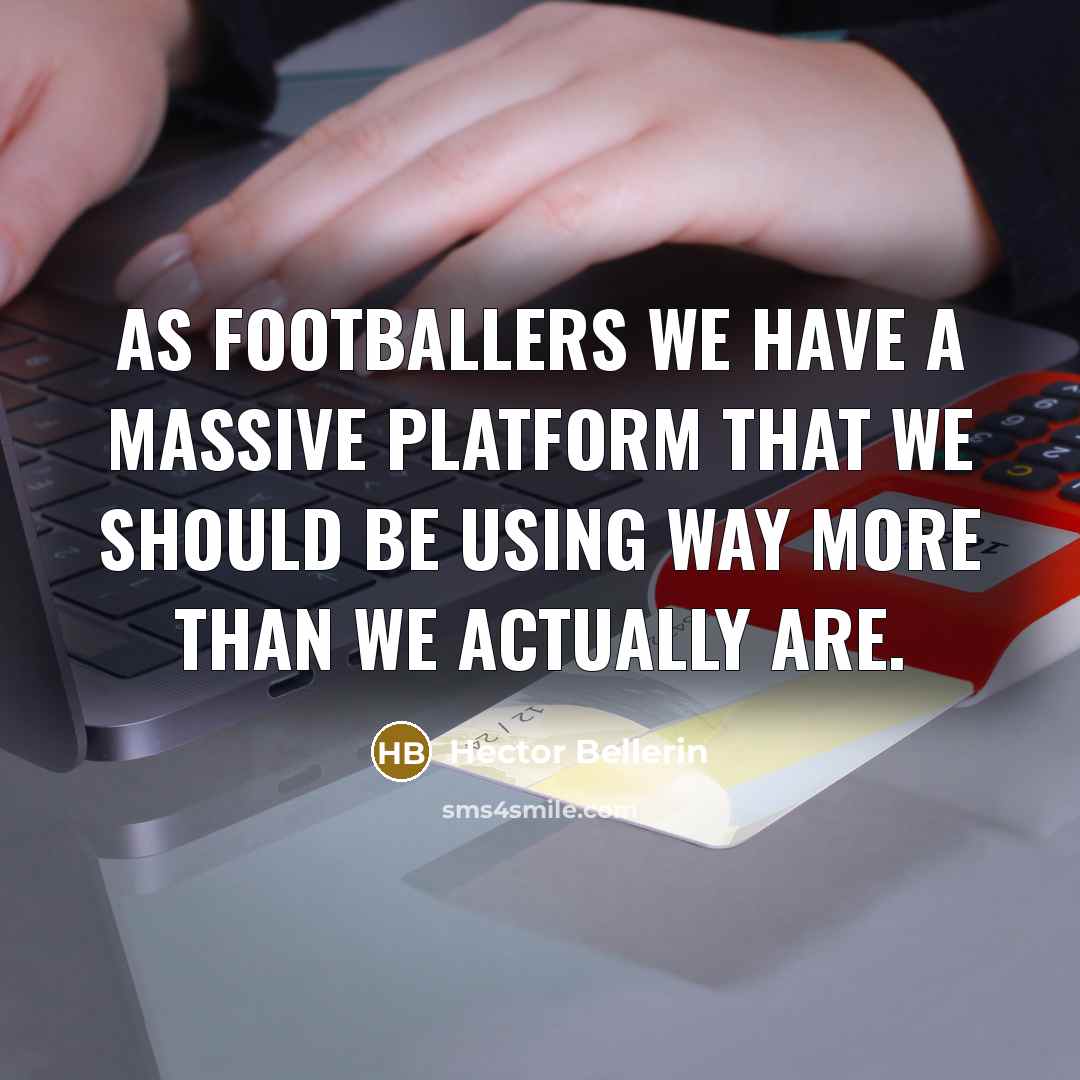 “As footballers we have a massive platform that we should…” quote by Hector Bellerin
