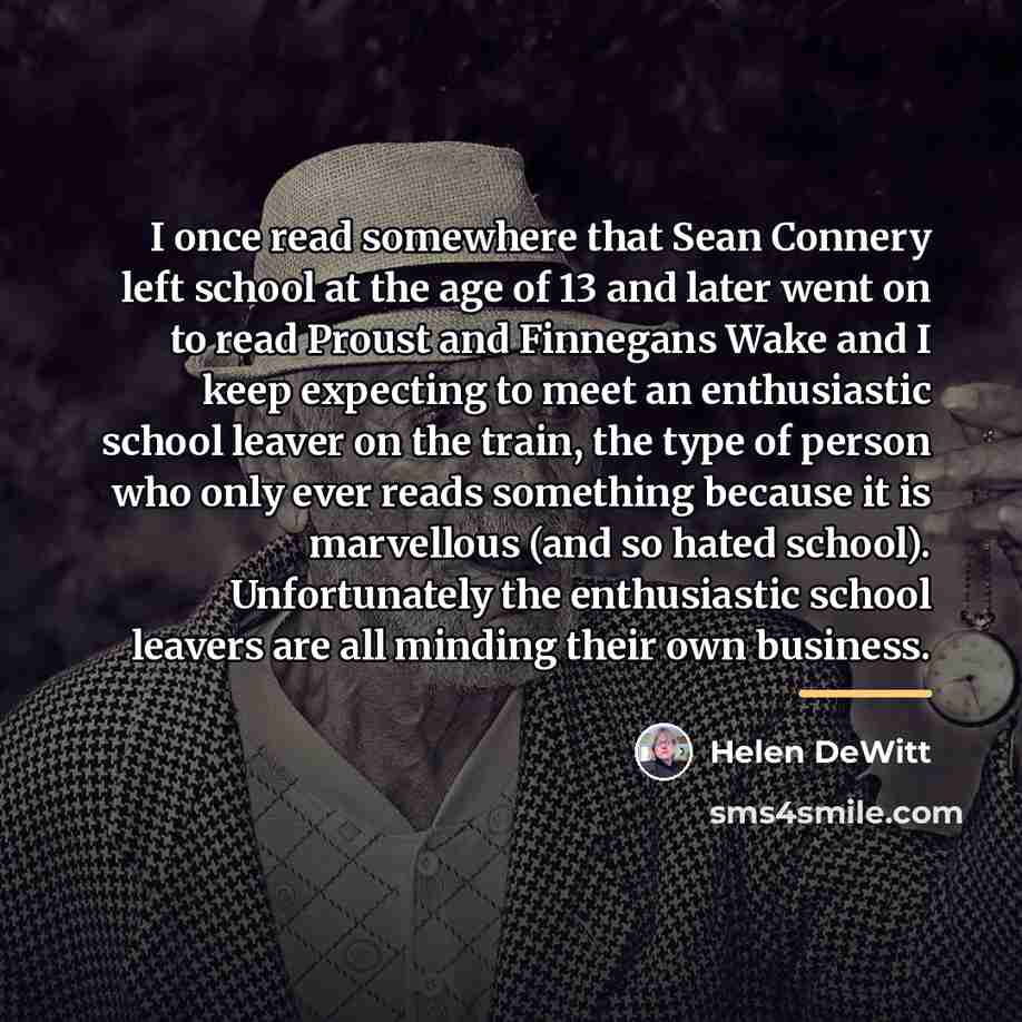 “I once read somewhere that Sean Connery left school at…” quote by Helen DeWitt