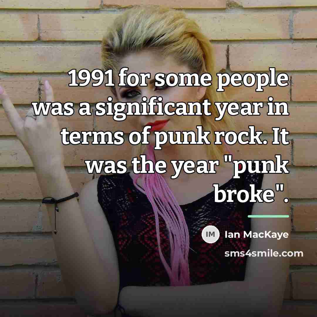 “1991 for some people was a significant year in terms…” quote by Ian MacKaye