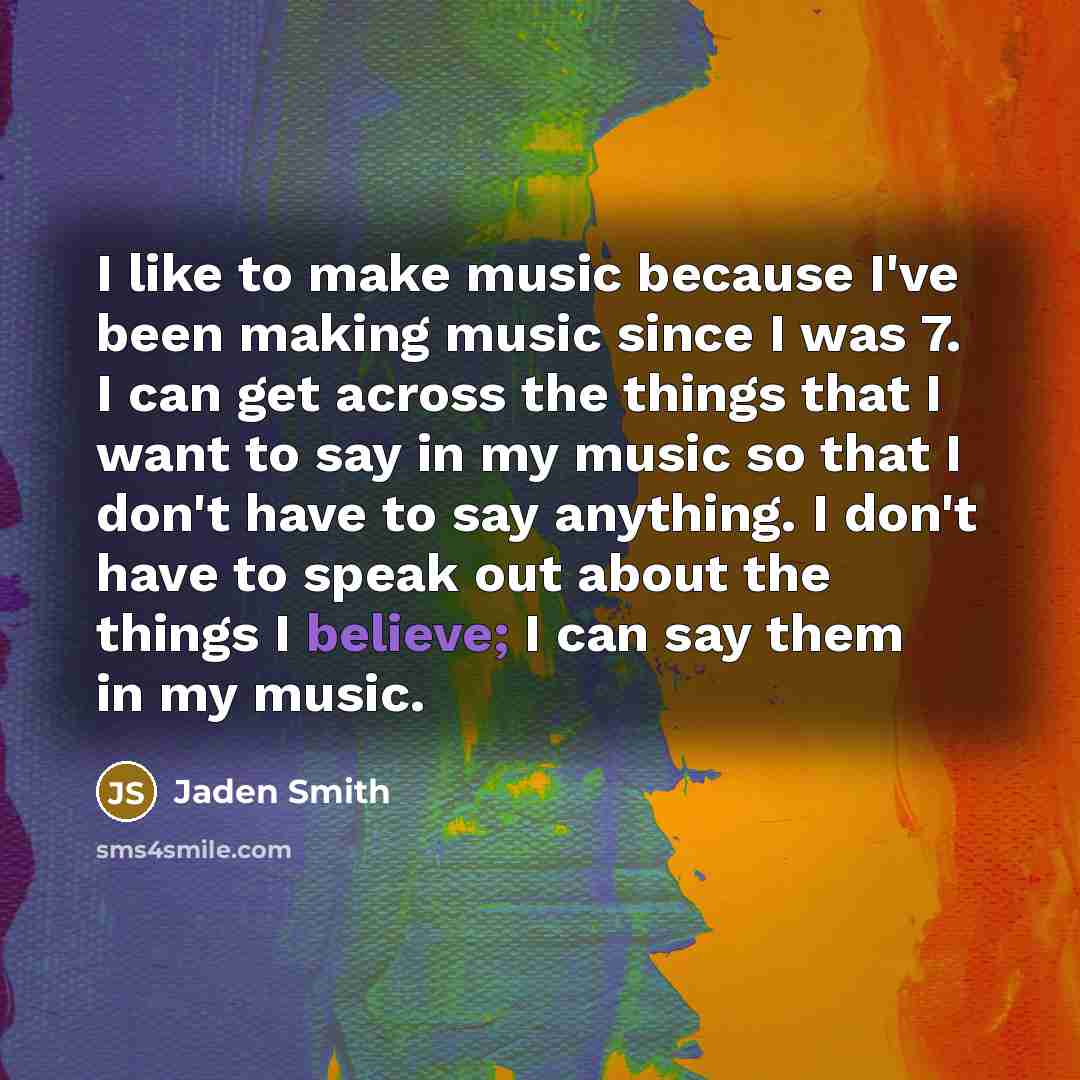 “I like to make music because I've been making music…” quote by Jaden Smith