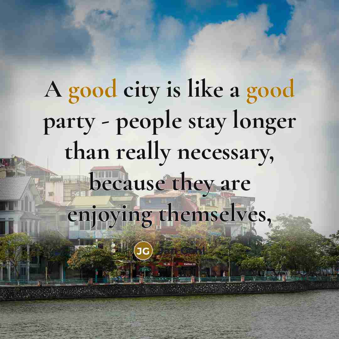 “A good city is like a good party - people…” quote by Jan Gehl