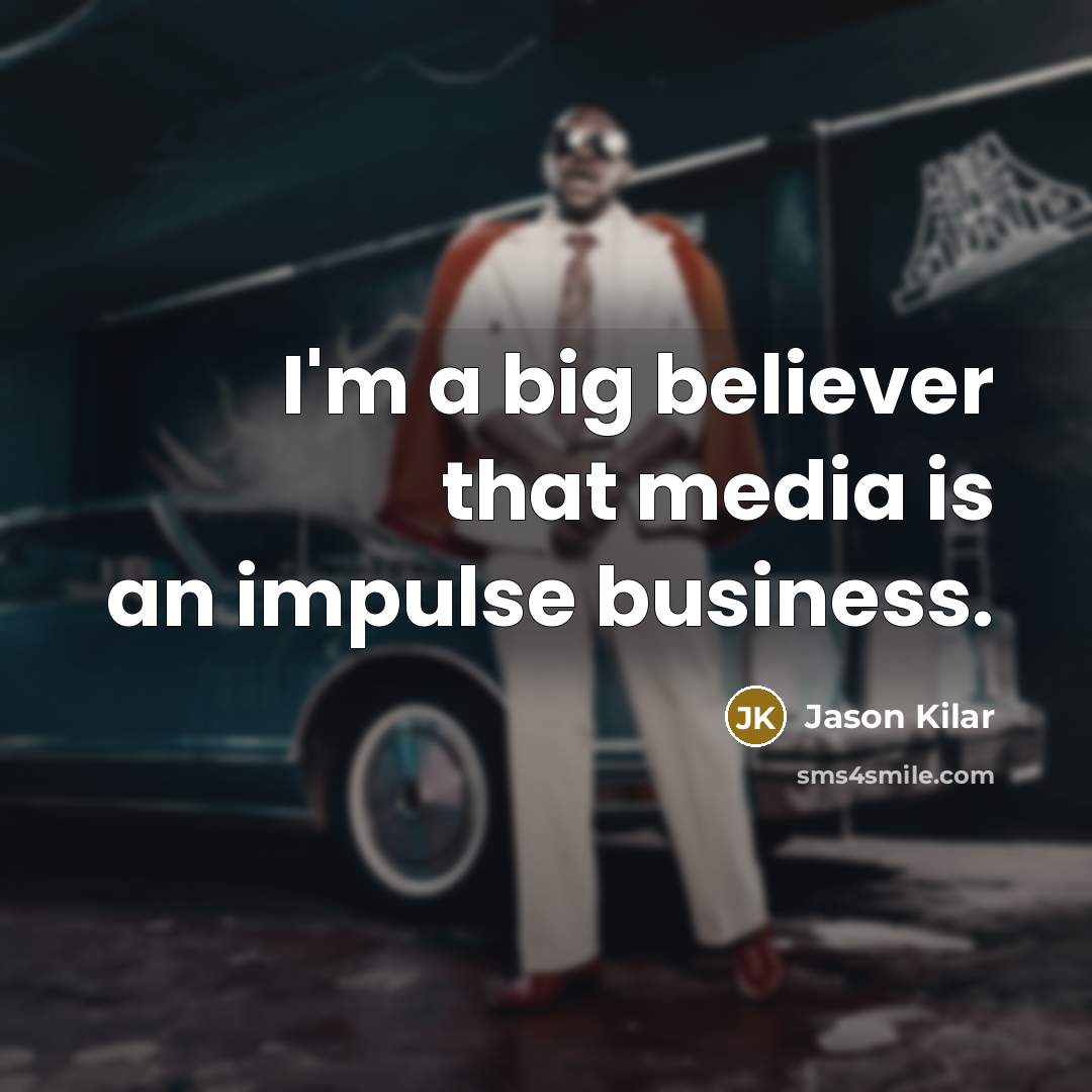 “I'm a big believer that media is an impulse business.…” quote by Jason Kilar