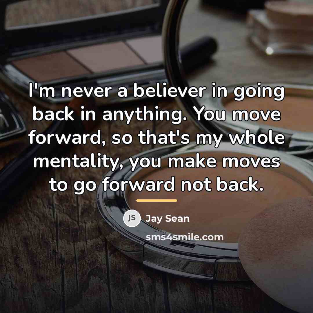 “I'm never a believer in going back in anything. You…” quote by Jay Sean