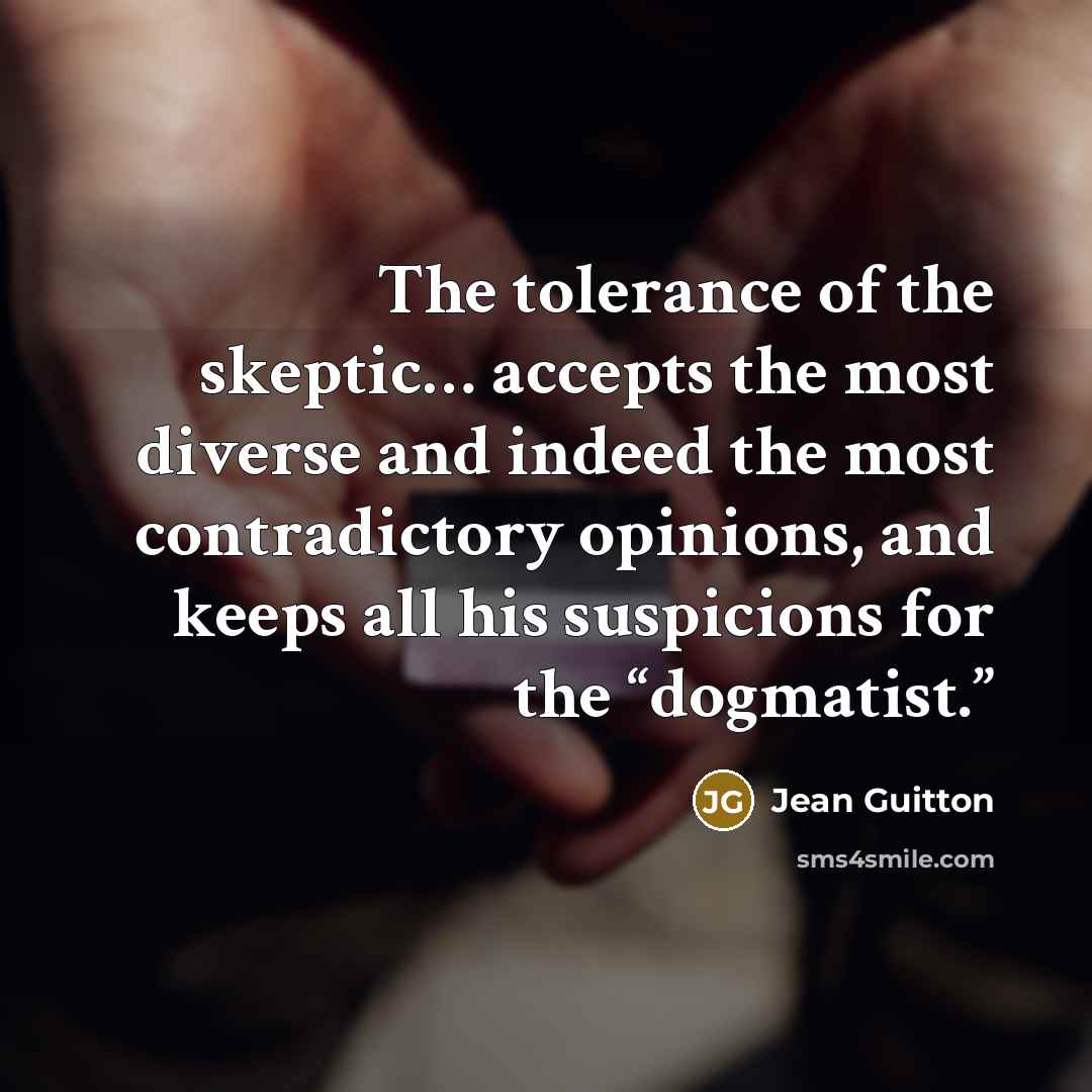 “The tolerance of the skeptic… accepts the most diverse and…” quote by Jean Guitton