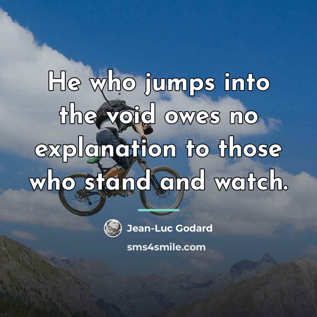 “He who jumps into the void owes no explanation to…” quote by Jean-Luc Godard