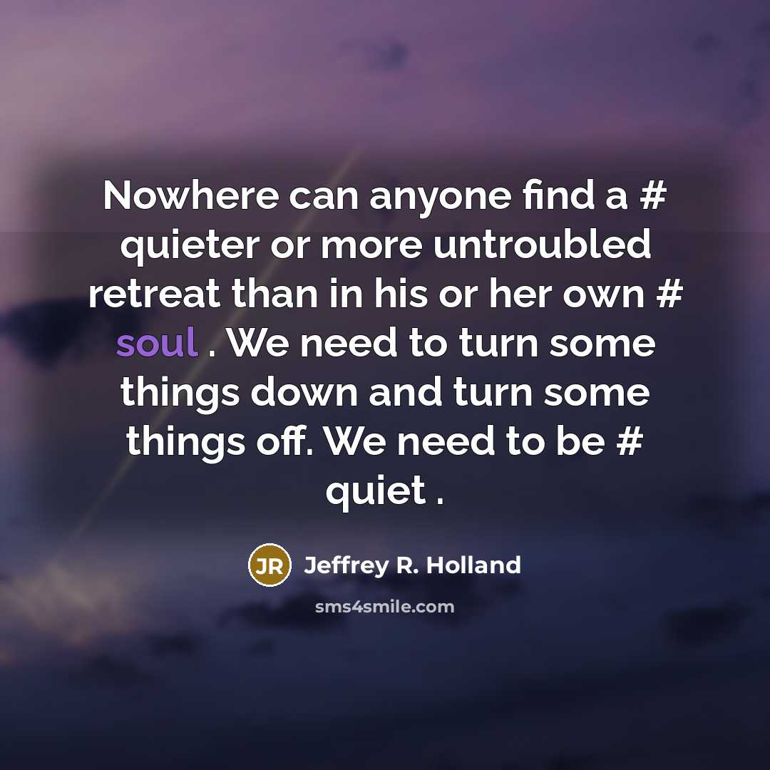 “Nowhere can anyone find a # quieter or more untroubled…” quote by Jeffrey R. Holland