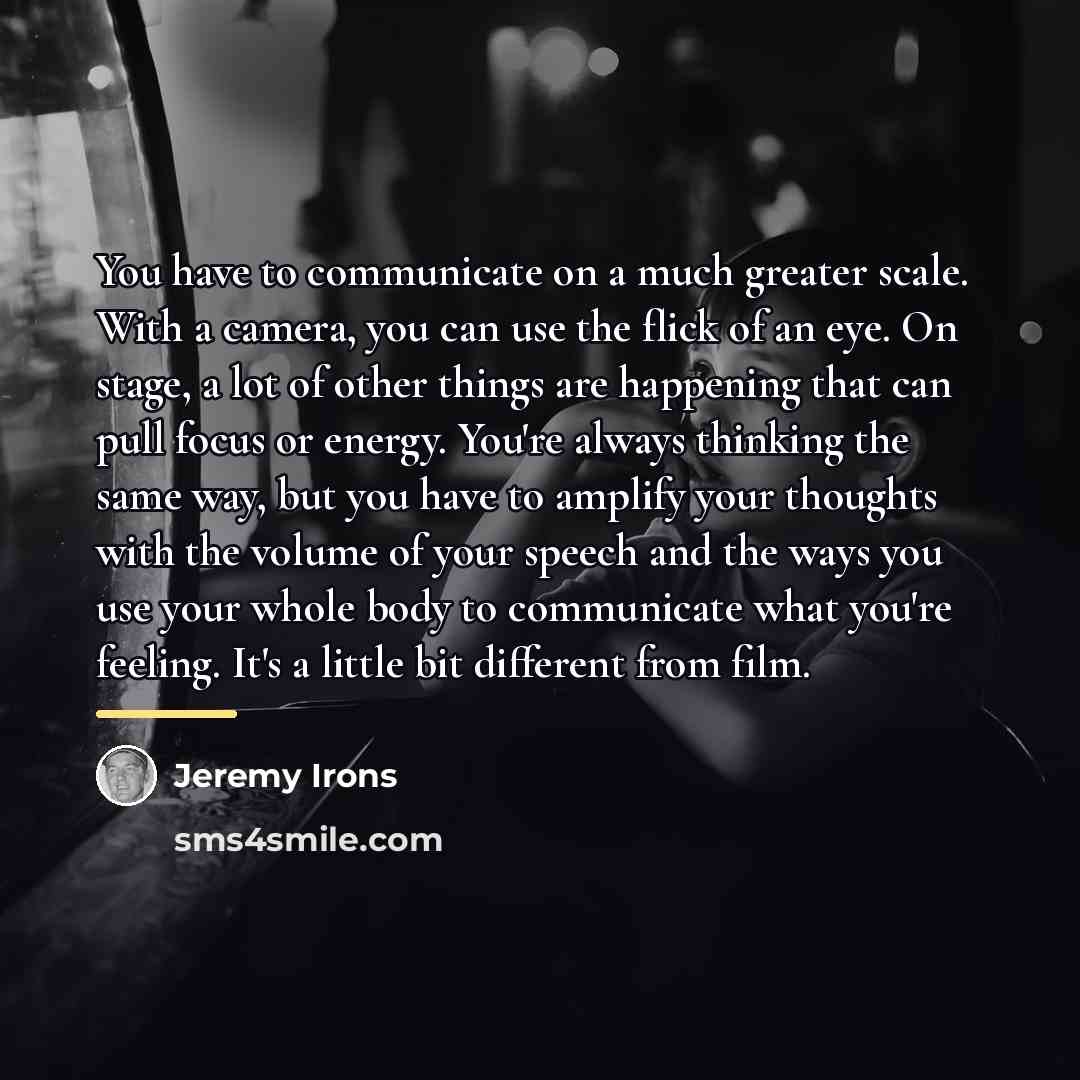“You have to communicate on a much greater scale. With…” quote by Jeremy Irons