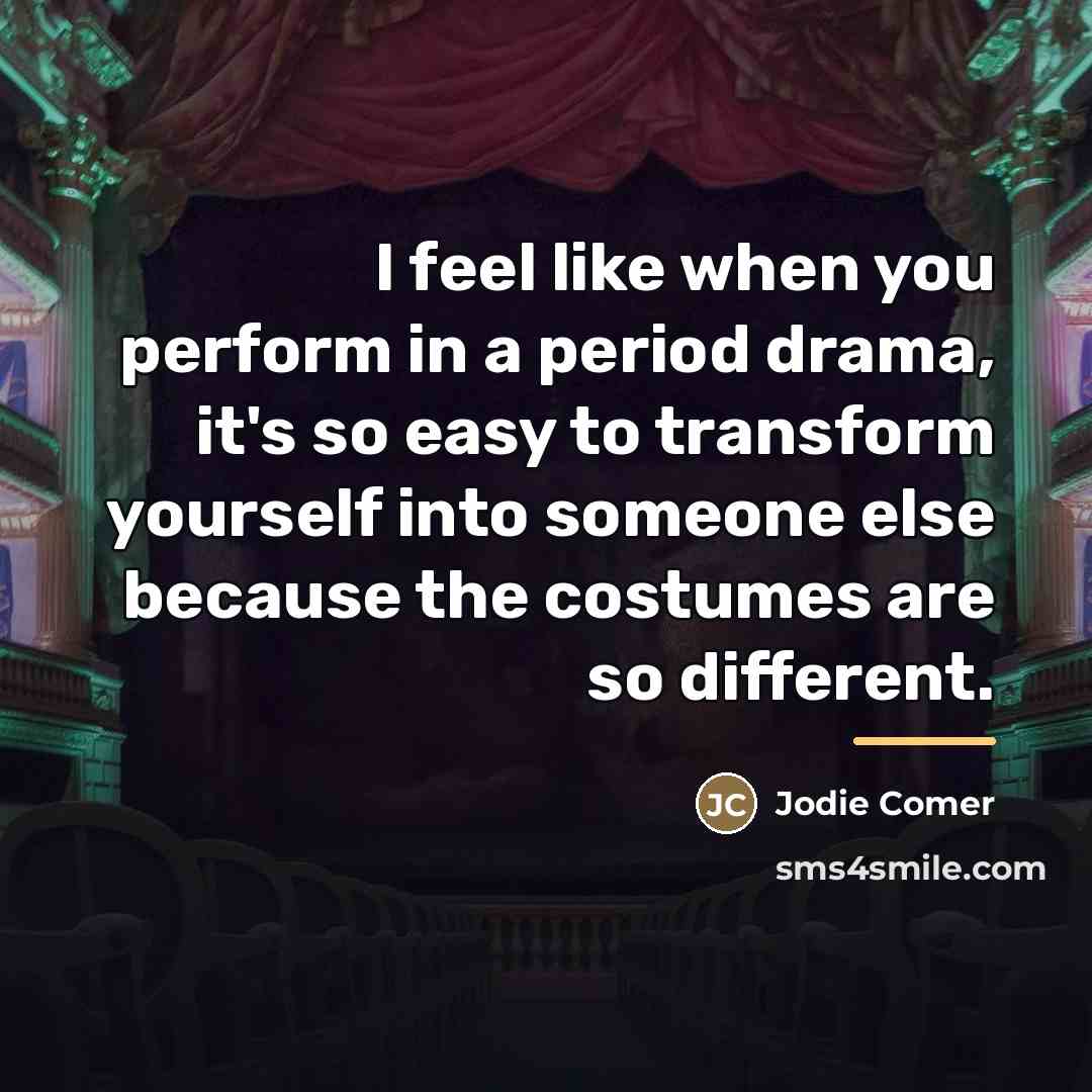 “I feel like when you perform in a period drama,…” quote by Jodie Comer