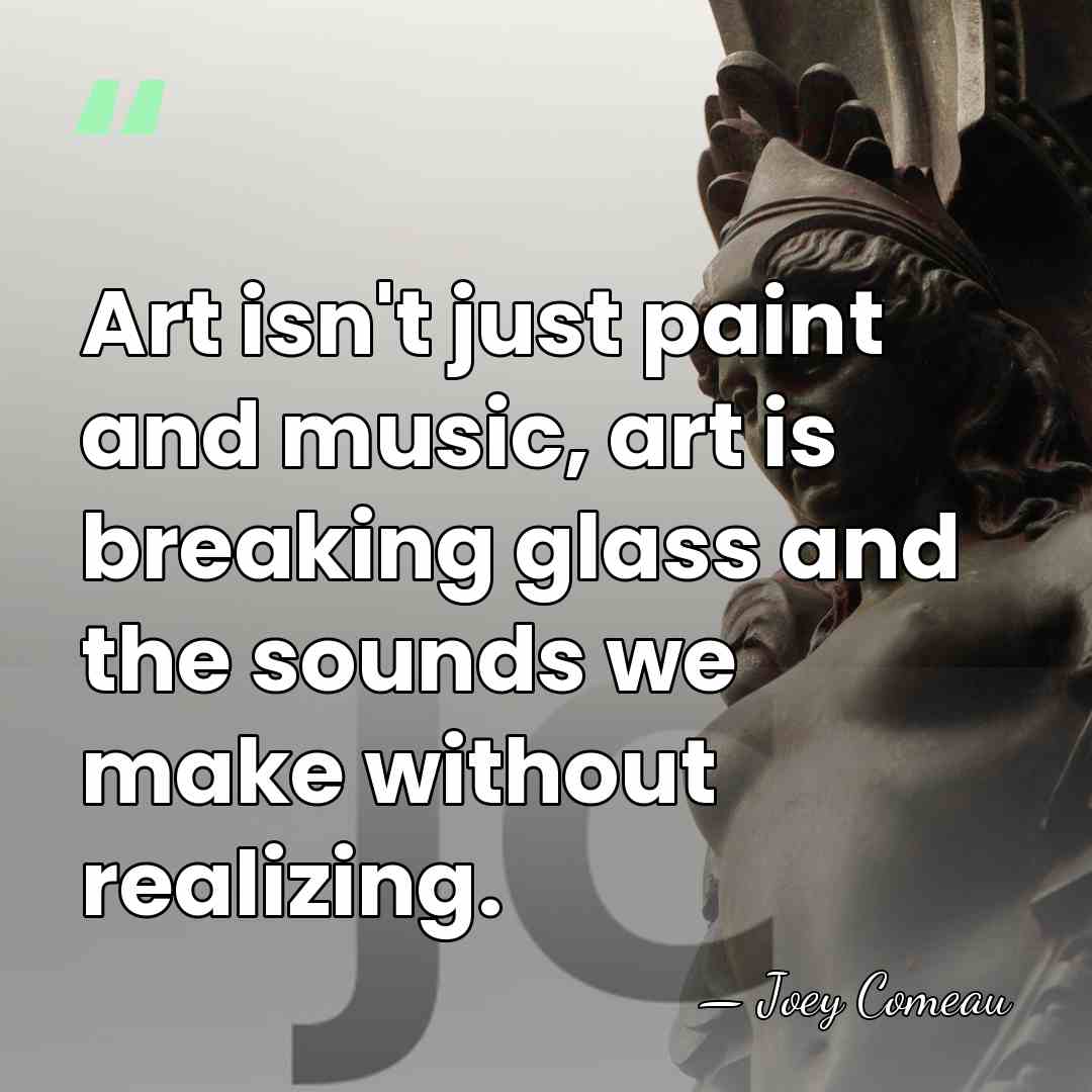 Art isn't just paint and music, art is breaking glass and the&hellip; - Joey Comeau