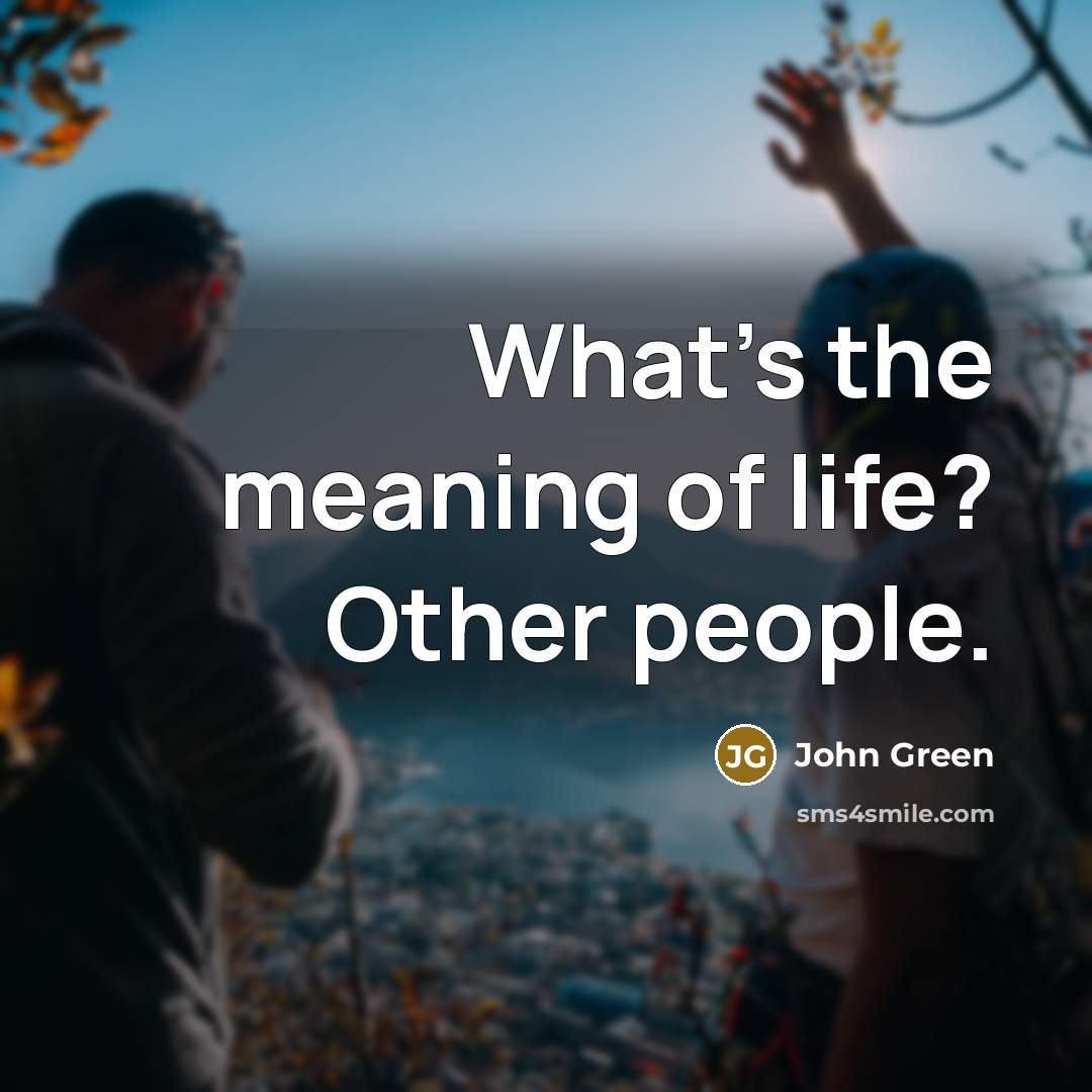 “What's the meaning of life? Other people.…” quote by John Green