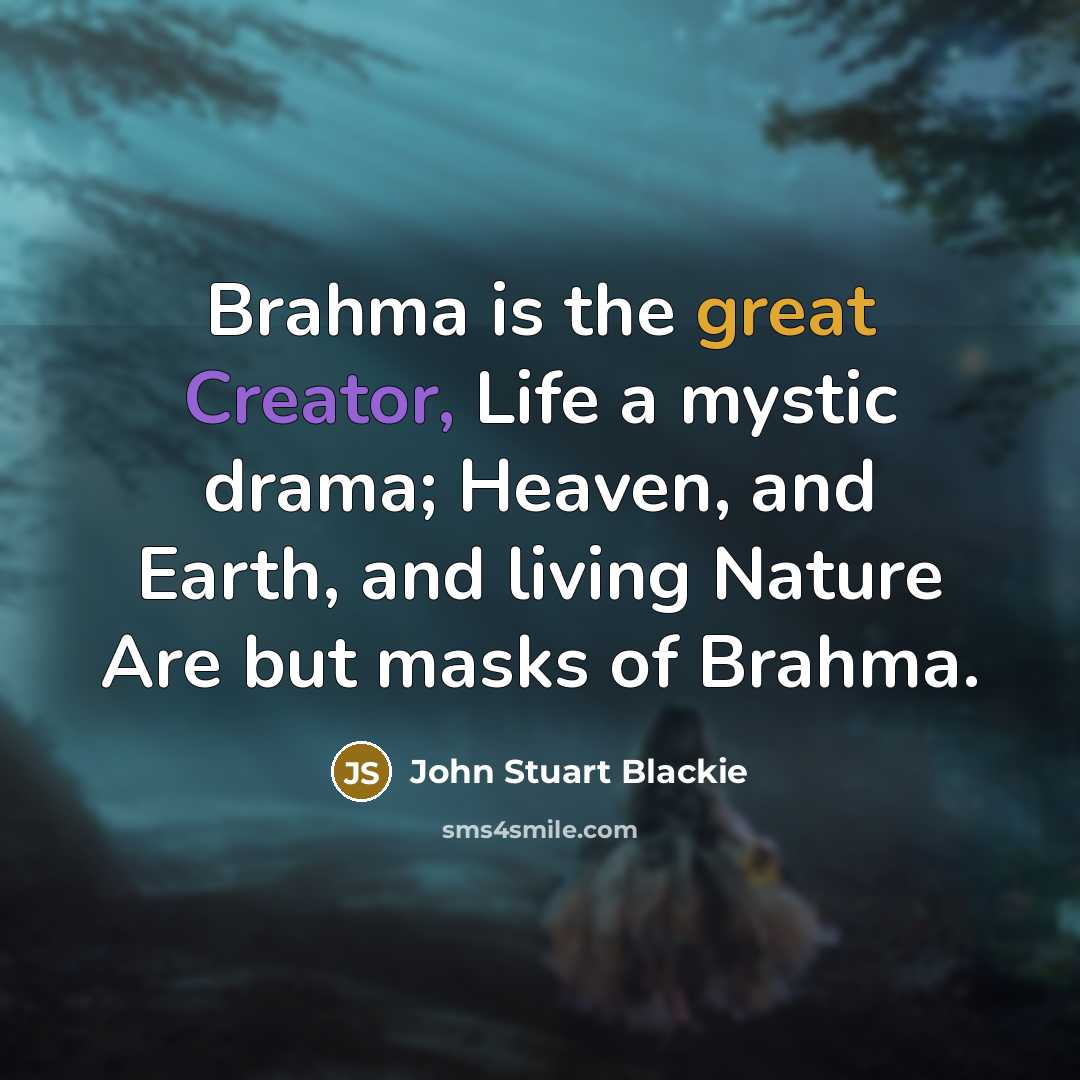 “Brahma is the great Creator, Life a mystic drama; Heaven,…” quote by John Stuart Blackie