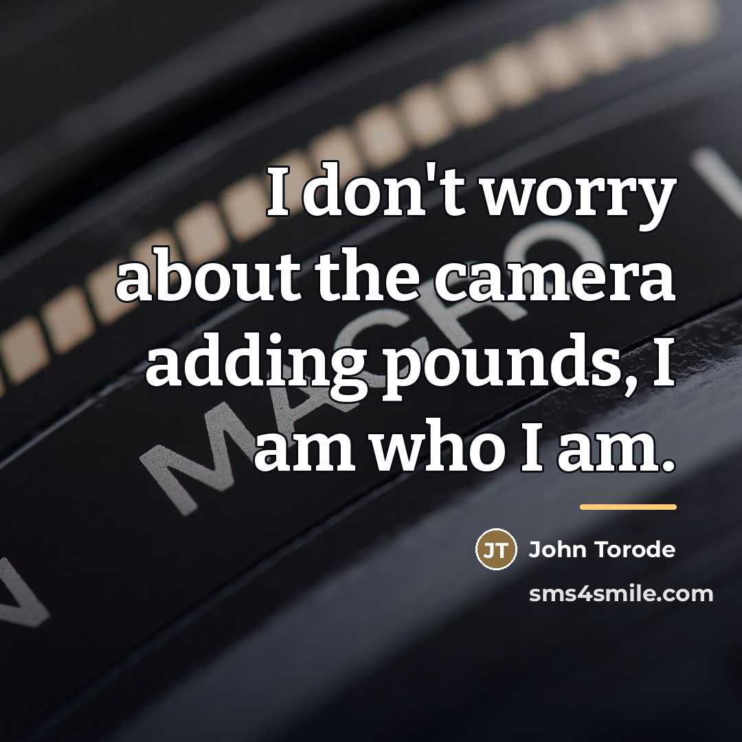 “I don't worry about the camera adding pounds, I am…” quote by John Torode