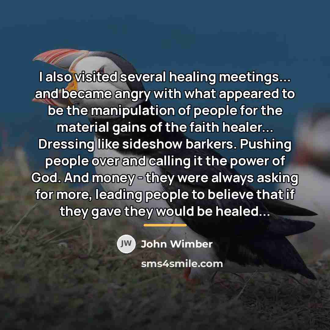 “I also visited several healing meetings... and became angry with…” quote by John Wimber