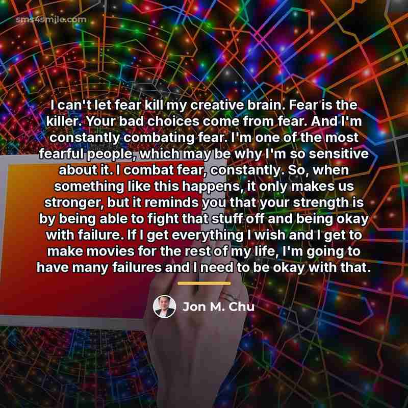 “I can't let fear kill my creative brain. Fear is…” quote by Jon M. Chu