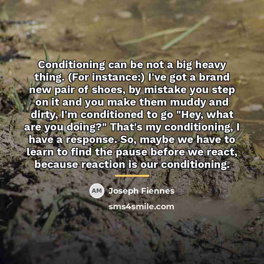 “Conditioning can be not a big heavy thing. (For instance:)…” quote by Joseph Fiennes