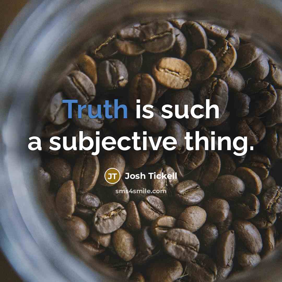 “Truth is such a subjective thing.…” quote by Josh Tickell