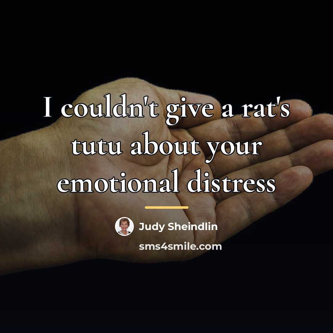 “I couldn't give a rat's tutu about your emotional distress…” quote by Judy Sheindlin