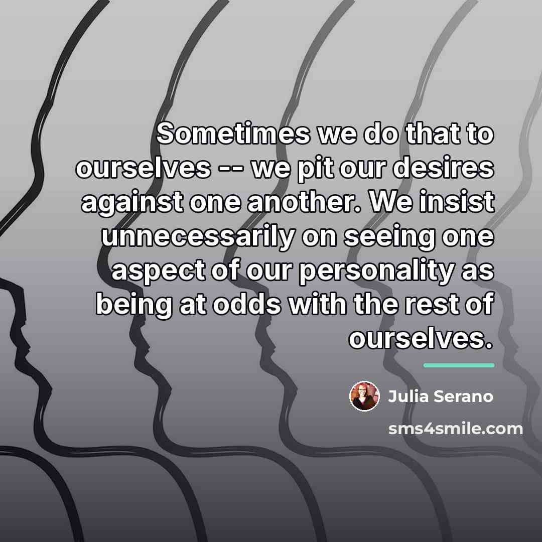 “Sometimes we do that to ourselves -- we pit our…” quote by Julia Serano