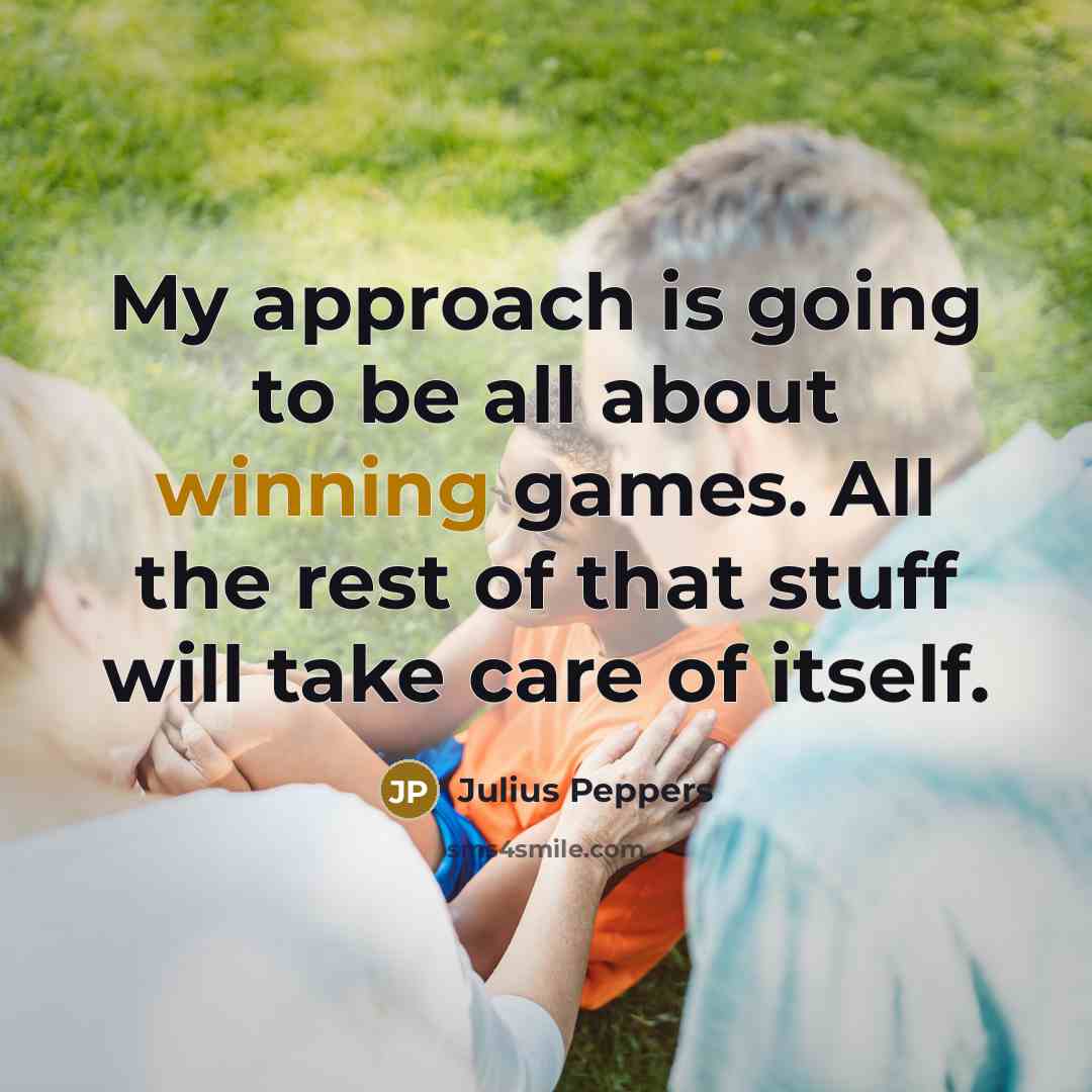 “My approach is going to be all about winning games.…” quote by Julius Peppers