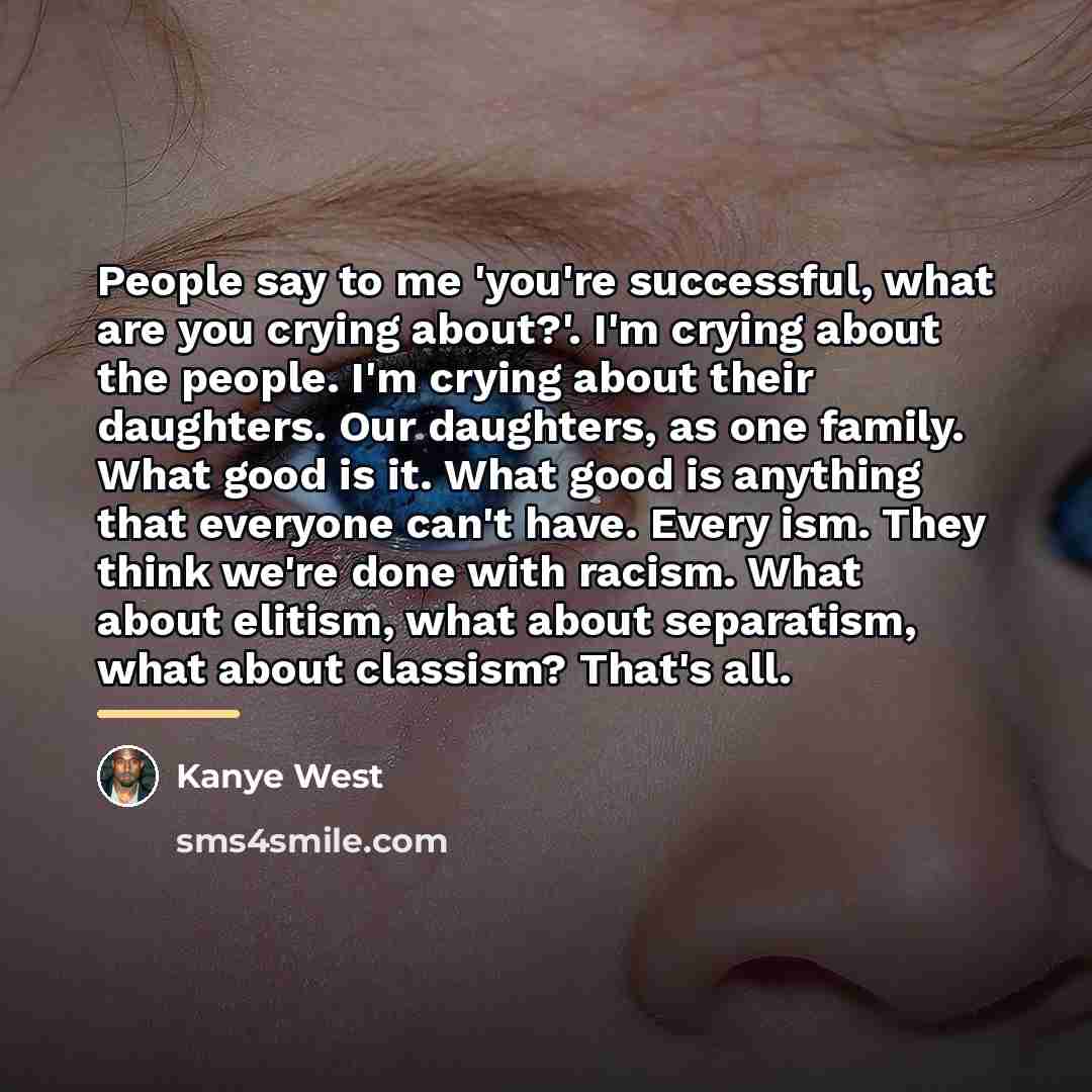 “People say to me 'you're successful, what are you crying…” quote by Kanye West