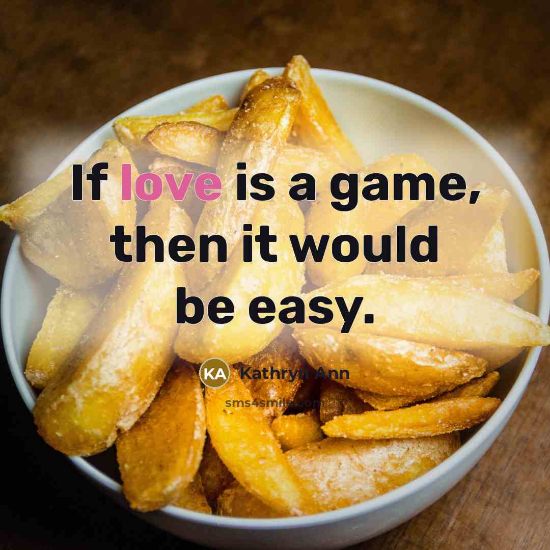 “If love is a game, then it would be easy.…” quote by Kathryn Ann