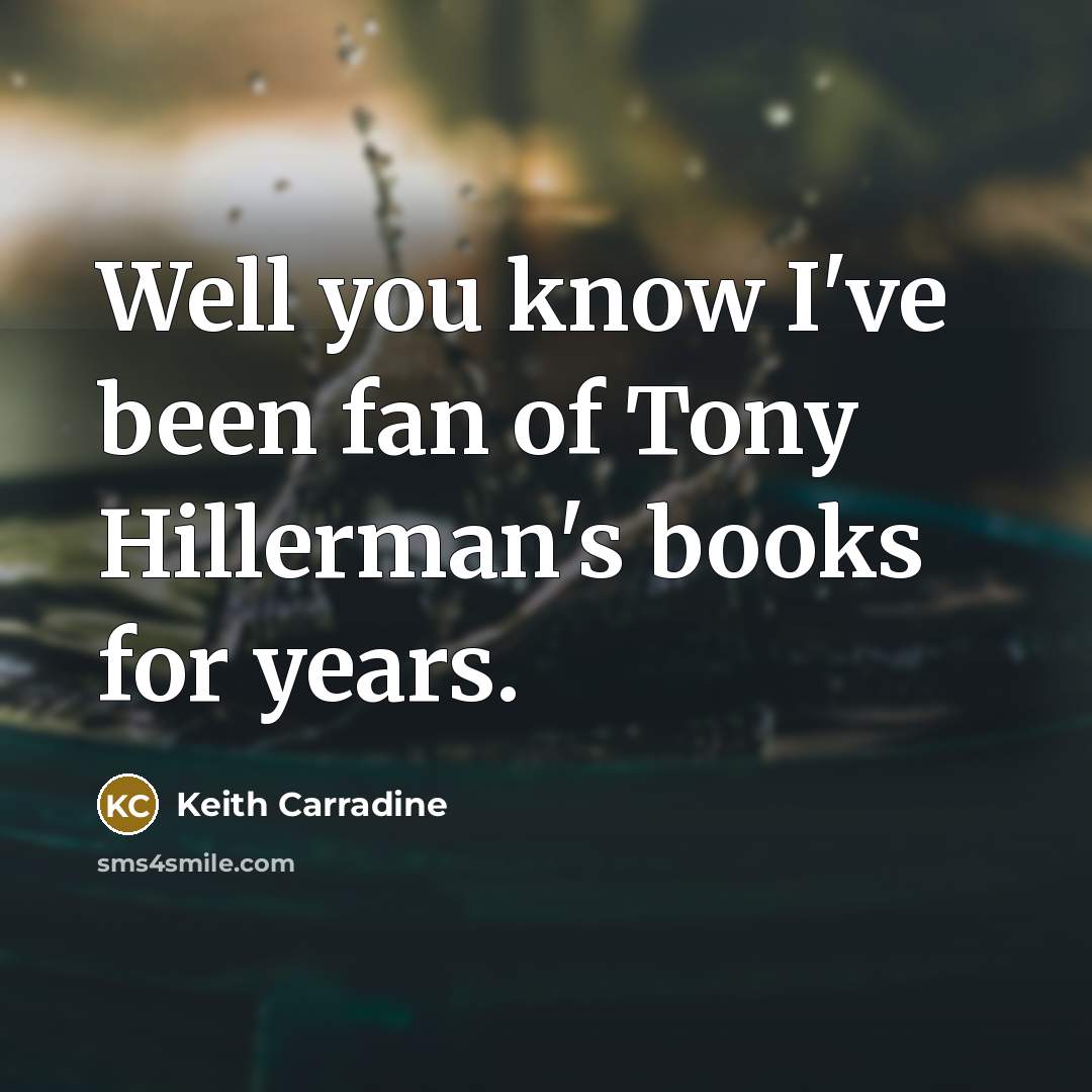 “Well you know I've been fan of Tony Hillerman's books…” quote by Keith Carradine