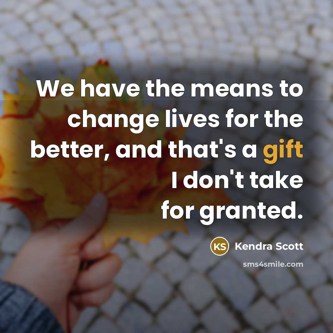 “We have the means to change lives for the better,…” quote by Kendra Scott