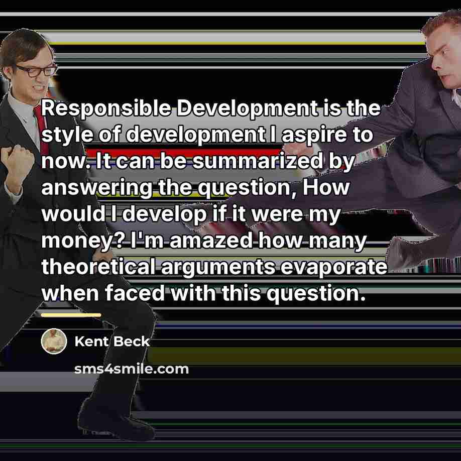 “Responsible Development is the style of development I aspire to…” quote by Kent Beck