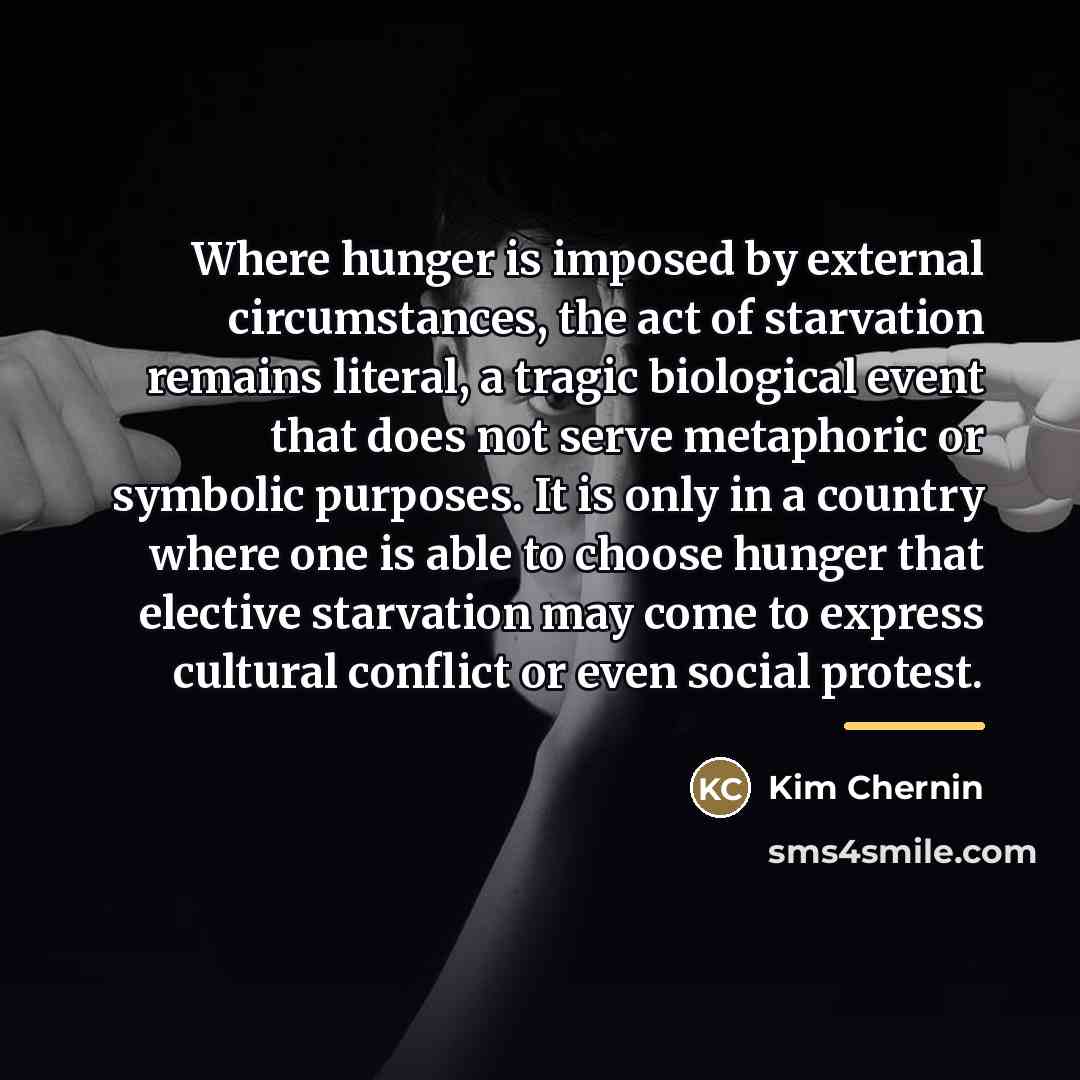“Where hunger is imposed by external circumstances, the act of…” quote by Kim Chernin