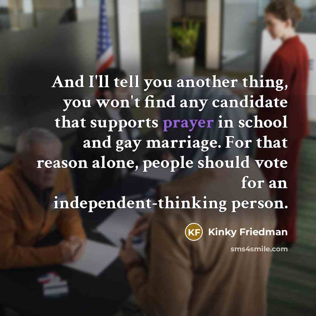 “And I'll tell you another thing, you won't find any…” quote by Kinky Friedman