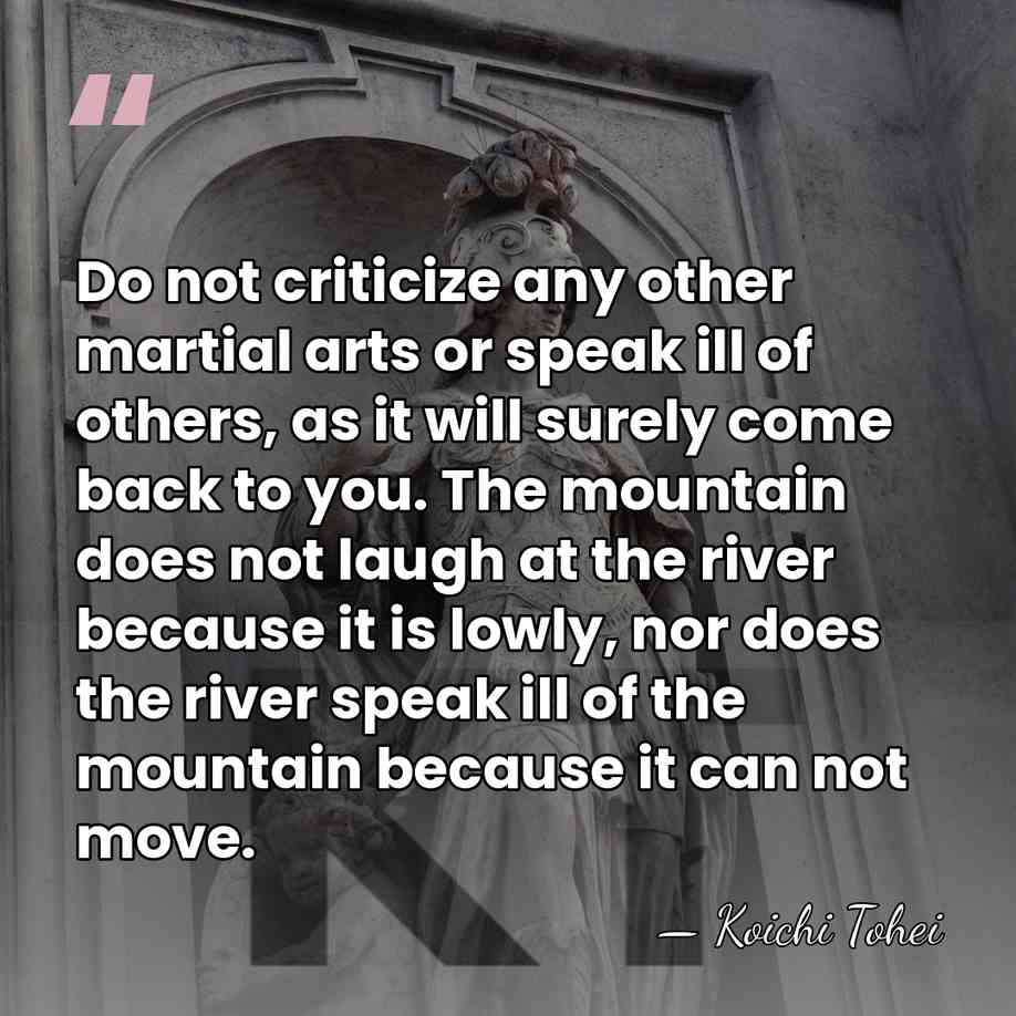 Do not criticize any other martial arts or speak ill of others,&hellip; - Koichi Tohei