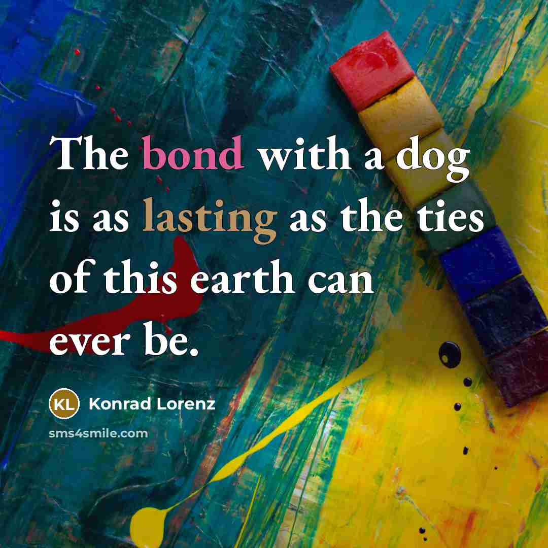 “The bond with a dog is as lasting as the…” quote by Konrad Lorenz