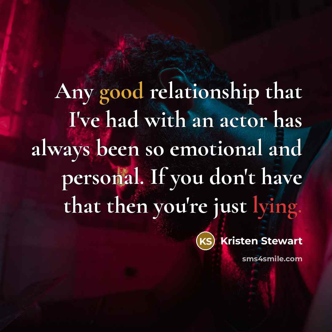 “Any good relationship that I've had with an actor has…” quote by Kristen Stewart