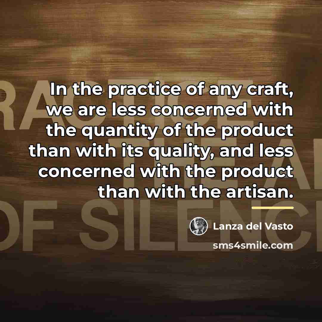 “In the practice of any craft, we are less concerned…” quote by Lanza del Vasto
