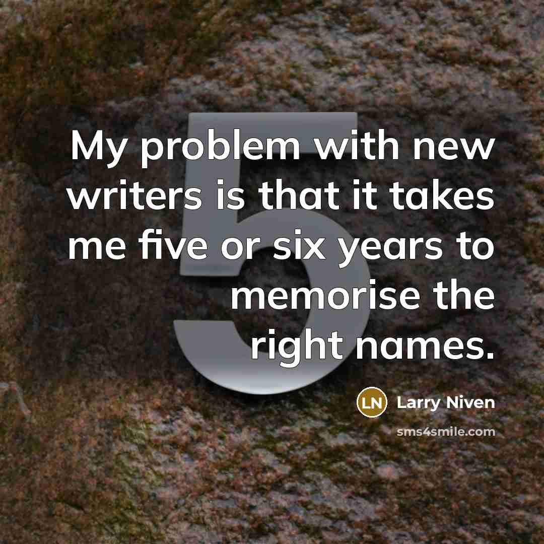 “My problem with new writers is that it takes me…” quote by Larry Niven