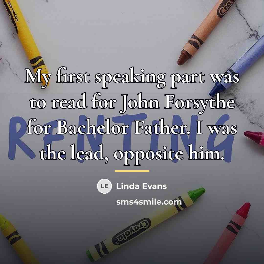 “My first speaking part was to read for John Forsythe…” quote by Linda Evans