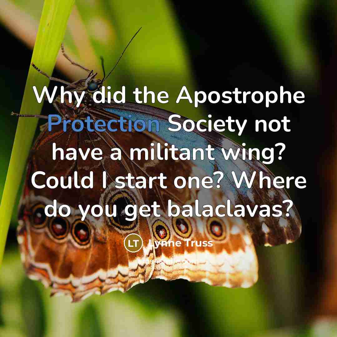 “Why did the Apostrophe Protection Society not have a militant…” quote by Lynne Truss