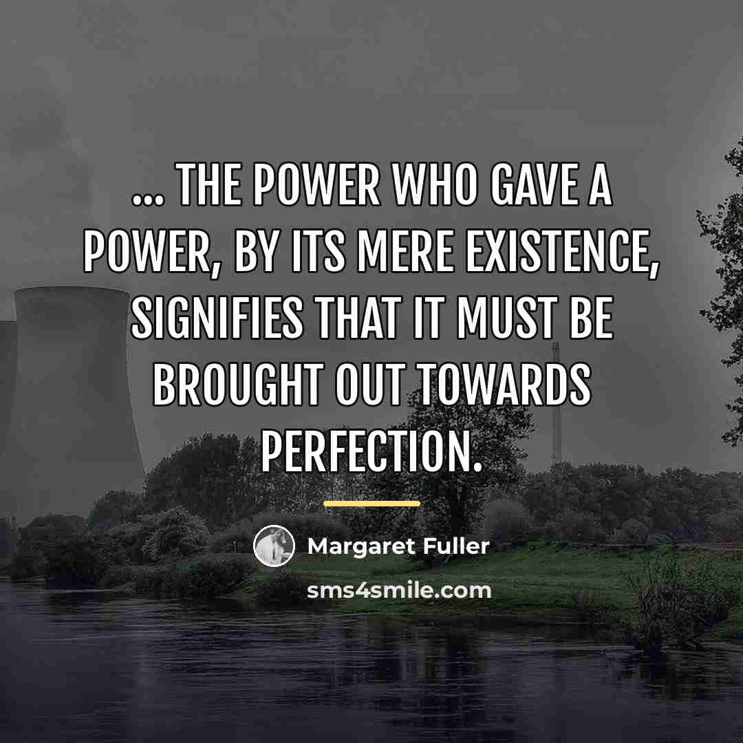“... the Power who gave a power, by its mere…” quote by Margaret Fuller