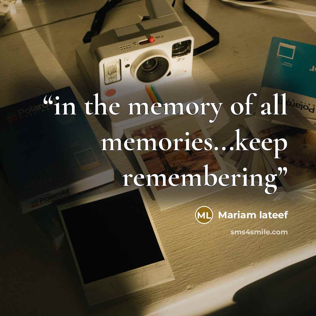“in the memory of all memories...keep remembering” quote by Mariam lateef