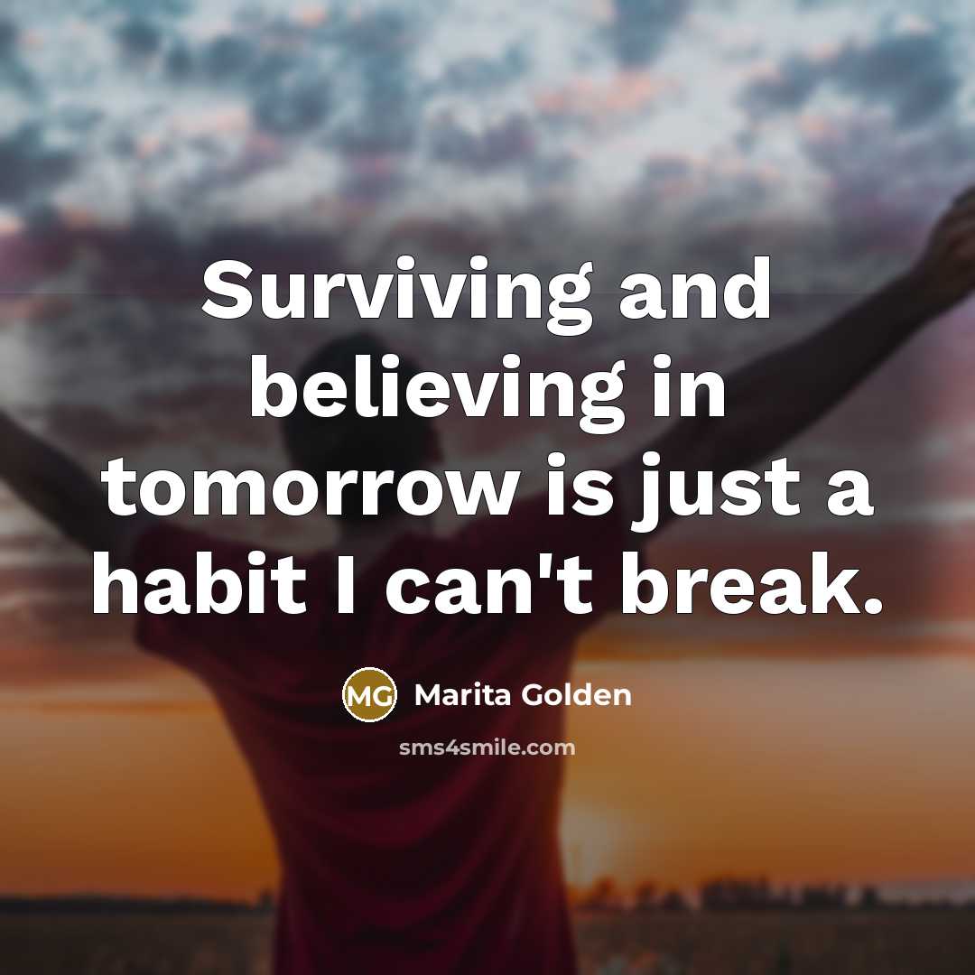 “Surviving and believing in tomorrow is just a habit I…” quote by Marita Golden