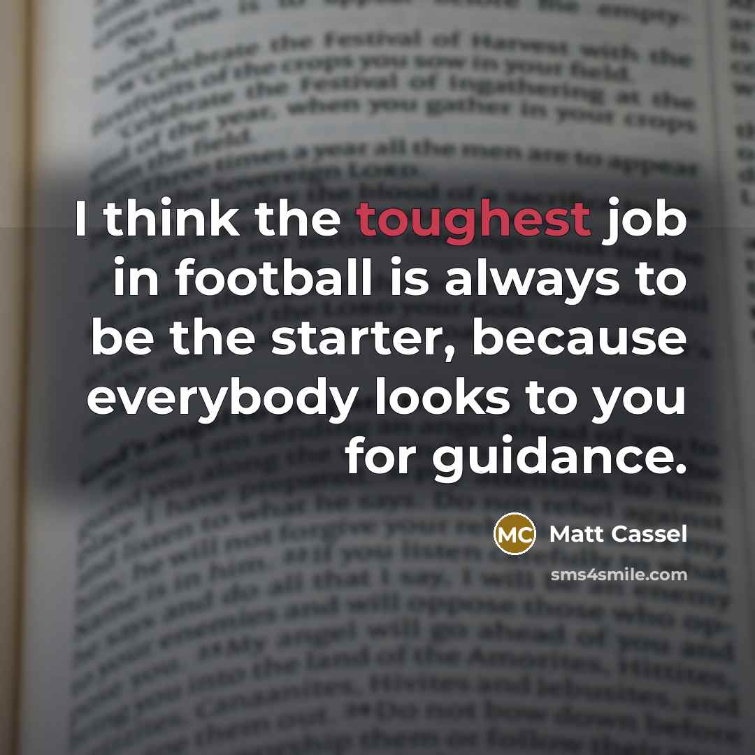 “I think the toughest job in football is always to…” quote by Matt Cassel