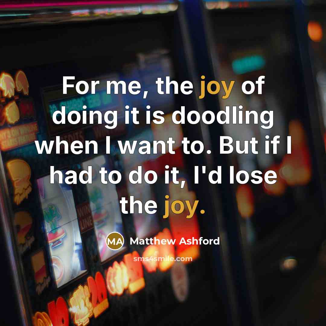 “For me, the joy of doing it is doodling when…” quote by Matthew Ashford