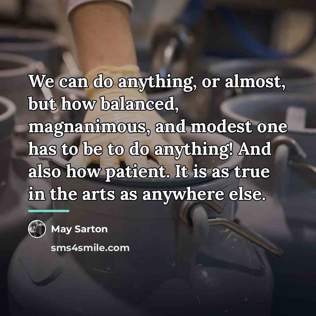 “We can do anything, or almost, but how balanced, magnanimous,…” quote by May Sarton