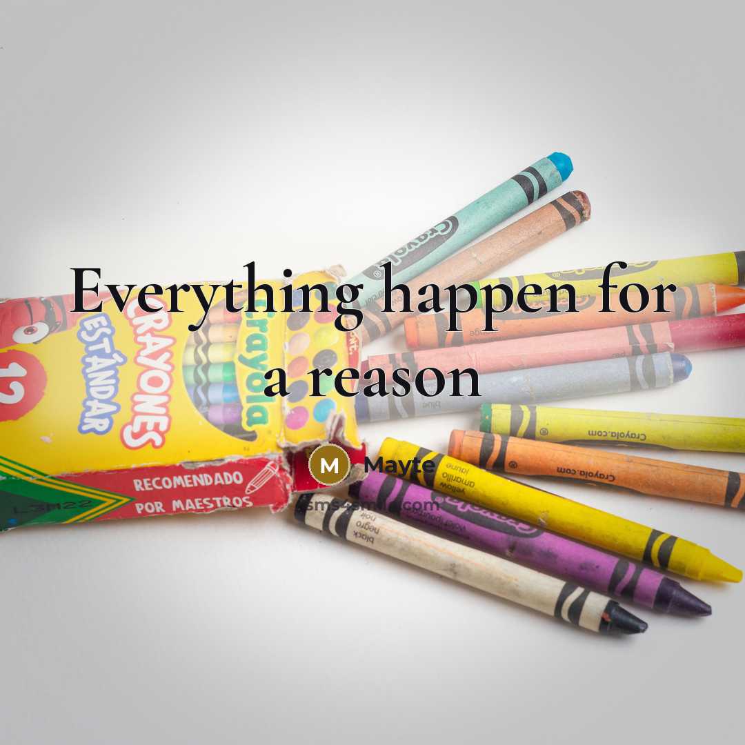 “Everything happen for a reason” quote by Mayte