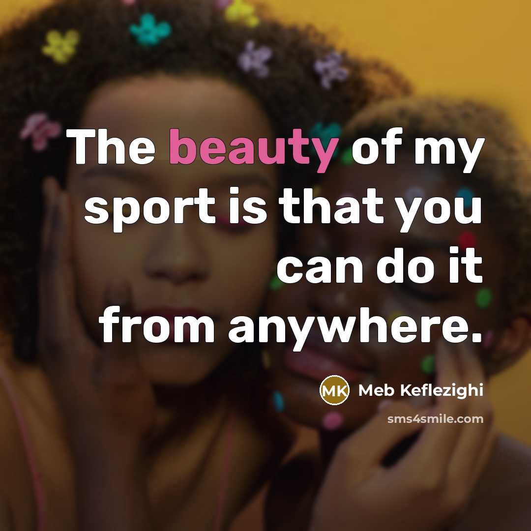 “The beauty of my sport is that you can do…” quote by Meb Keflezighi