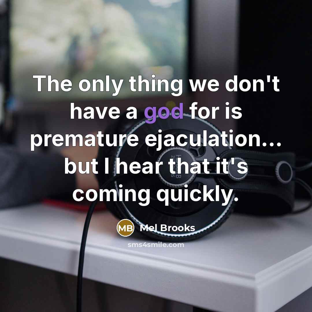 “The only thing we don't have a god for is…” quote by Mel Brooks